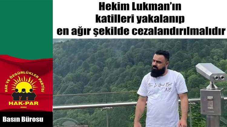 HAK-PAR: Hekim Lukman’ın katilleri yakalanıp en ağır şekilde cezalandırılmalıdır.
