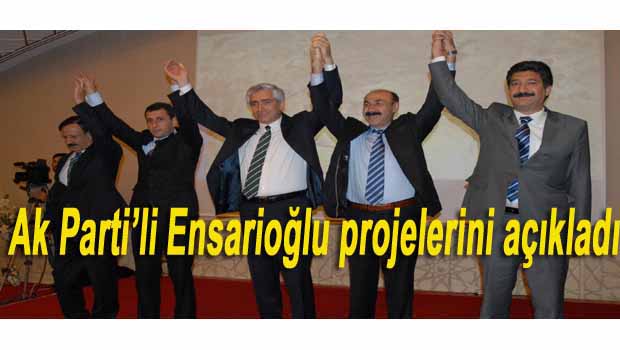 Ak Parti’li Ensarioğlu projelerini açıkladı