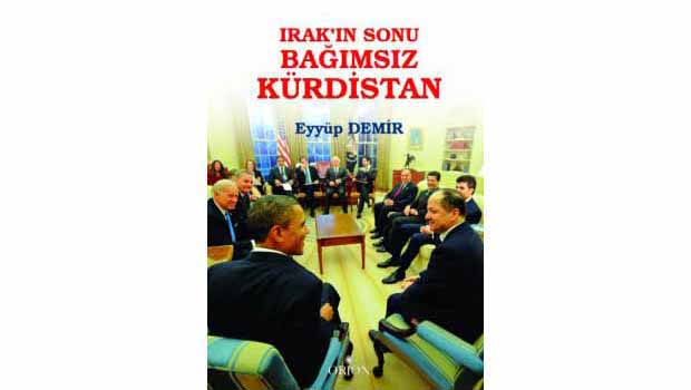 Eyyüp Demir'den Irak'ın Sonu Bağımsız Kürdistan Kitabı