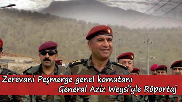 General Aziz Weysi: ‘Değişim halkına zarar veriyorsa bundan vazgeçmelisin!’