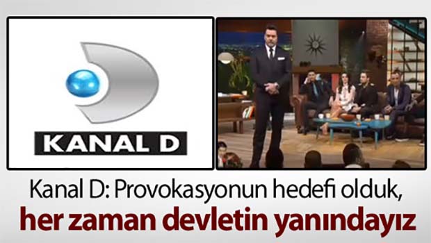 Kanal D: Provokasyonun hedefi olduk, her zaman devletin yanındayız