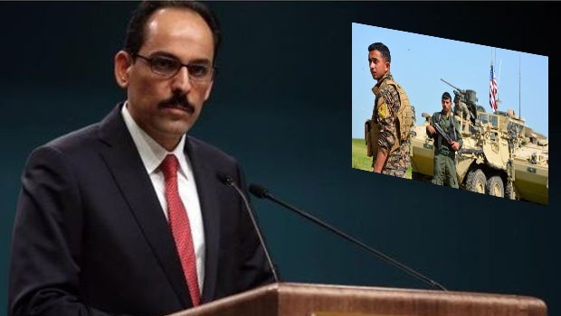 Kalın: Artık ABD'nin YPG ile ilişkiyi kesmesini bekliyoruz